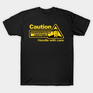 Caution - Dangerously Unstable T-Shirt